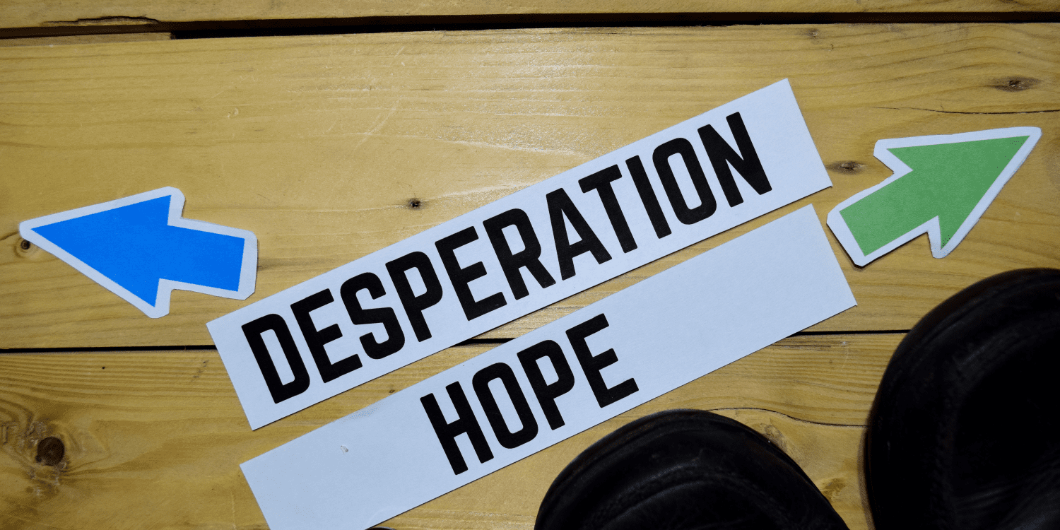 Desperation vs Hope